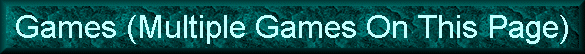 Games (Multiple Games On This Page)